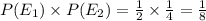 P(E_1)\times P(E_2)=\frac{1}{2}\times \frac{1}{4}=\frac{1}{8}
