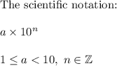 \text{The scientific notation:}\\\\a\times10^n\\\\1\leq a