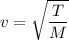 v=\sqrt{\dfrac{T}{M}}