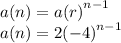 a(n) =a {(r)}^{n - 1}  \\ a(n)  = 2 {( - 4)}^{n - 1}