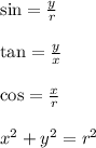 \sin =  \frac{y}{r}  \\  \\   \tan =  \frac{y}{x}  \\ \\ \cos =  \frac{x}{r} \\  \\   {x}^{2}  +  {y}^{2} =  {r}^{2}
