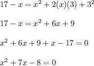 17-x=x^2+2(x)(3)+3^2\\\\17-x=x^2+6x+9\\\\x^2+6x+9+x-17=0\\\\x^2+7x-8=0
