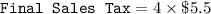 \texttt{Final Sales Tax} = 4 \times \$5.5