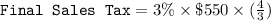 \texttt{Final Sales Tax} = 3\% \times \$550 \times (\frac{4}{3})