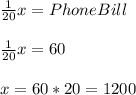 \frac{1}{20}x = PhoneBill\\ \\ \frac{1}{20}x = 60\\ \\   x=60*20 = 1200