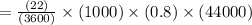 = \frac{(22)}{ (3600 )}   \times (1000)\times (0.8)\times (44000)