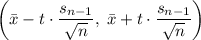 \displaystyle \left(\bar{x} - t\cdot \frac{s_{n-1}}{\sqrt{n}}, \; \bar{x} + t\cdot \frac{s_{n-1}}{\sqrt{n}}\right)
