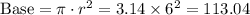 \text{Base} = \pi\cdot r^{2} = 3.14 \times 6^{2} = 113.04