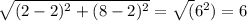\sqrt{(2-2)^2 + (8-2)^2}=\sqrt(6^2) = 6