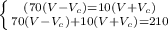 \left \{ {{(70(V-V_c)=10(V+V_c)} \atop {70(V-V_c)+10(V+V_c)=210}} \right.