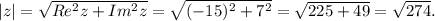 |z|=\sqrt{Re^2z+Im^2z}=\sqrt{(-15)^2+7^2}=\sqrt{225+49}=\sqrt{274}.