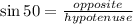 \sin50\degree=\frac{opposite}{hypotenuse}