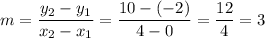 m=\displaystyle \frac{y_2-y_1}{x_2-x_1} = \frac{10-(-2)}{4-0}=\frac{12}{4}=3
