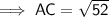 \mathsf{\implies AC = \sqrt{52}}