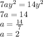 7ay^2=14y^2\\7a=14\\a=\frac{14}{7}\\a =2