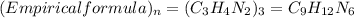 (Empirical formula)_{n} =(C_{3}H_{4}N_{2})_{3}=C_{9}H_{12}N_{6}