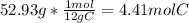 52.93 g *\frac{1 mol}{12gC} =4.41 mol C