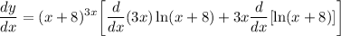 \displaystyle \frac{dy}{dx}  = (x + 8)^{3x} \bigg[ \frac{d}{dx}(3x) \ln (x + 8) + 3x \frac{d}{dx}[ \ln (x + 8)] \bigg]