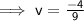 \mathsf{\implies v = \frac{-4}{9} }