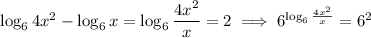 \log_64x^2-\log_6x=\log_6\dfrac{4x^2}x=2\implies6^{\log_6\frac{4x^2}x}=6^2