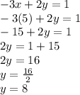 -3x+2y=1\\-3(5)+2y=1\\-15+2y=1\\2y=1+15\\2y=16\\y=\frac{16}{2}\\y=8