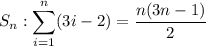 \displaystyle S_n: \sum_{i=1}^n (3i-2)=\dfrac{n(3n-1)}{2}