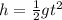 h=\frac{1}{2}gt^2