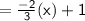 \mathsf{= \frac{-2}{3}(x) + 1}