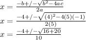 x=\frac{-b+/-\sqrt{b^2-4ac} }{2a}\\x=\frac{-4+/-\sqrt{(4)^2-4(5)(-1)} }{2(5)}\\x=\frac{-4+/-\sqrt{16+20} }{10}