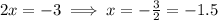 2x=-3 \implies x=-\frac{3}{2}=-1.5