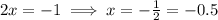 2x=-1 \implies x=-\frac{1}{2}=-0.5