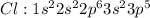 Cl:1s^22s^22p^63s^23p^5