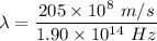 \lambda=\dfrac{205\times 10^8\ m/s}{1.90\times 10^{14}\ Hz}