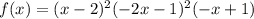 f(x)=(x-2)^2(-2x-1)^2(-x+1)