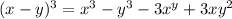 (x-y)^3=x^3-y^3-3x^y+3xy^2
