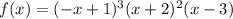 f(x)=(-x+1)^3(x+2)^2(x-3)