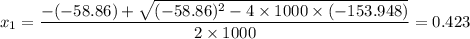 \displaystyle x_{1} = \frac{-(-58.86) +\sqrt{(-58.86)^{2} - 4\times 1000 \times (-153.948)}}{2\times 1000} = \rm 0.423