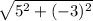 \sqrt{5^{2}+(-3)^{2} }