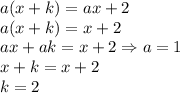 a(x+k)=ax+2\\a(x+k)=x+2\\ax+ak=x+2 \Rightarrow a=1\\x+k=x+2\\k=2