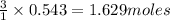 \frac{3}{1}\times 0.543=1.629moles