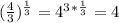 (\frac{4}{3})^\frac{1}{3}=4^3^*^\frac{1}{3}=4