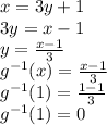 x = 3y + 1 \\\ 3y = x - 1 \\\ y = \frac{x - 1}{3} \\\ g^{-1}(x) = \frac{x - 1}{3} \\\ g^{- 1} (1) = \frac{1 - 1}{3} \\\ g^{- 1} (1) = 0