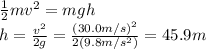 \frac{1}{2}mv^2 = mgh\\h=\frac{v^2}{2g}=\frac{(30.0 m/s)^2}{2(9.8 m/s^2)}=45.9 m