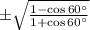 \pm \sqrt{\frac{1-\cos 60^{\circ}}{1+\cos 60^{\circ}}}