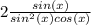 2\frac{sin(x)}{sin^2(x)cos(x)}