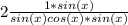 2\frac{1*sin(x)}{sin(x)cos(x)*sin(x)}
