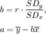b=r\cdot \dfrac{SD_y}{SD_x},\\\\a=\overline{y}-b\overline{x}
