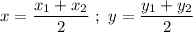 x=\dfrac{x_1+x_2}{2}\ ;\ y=\dfrac{y_1+y_2}{2}