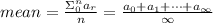 mean=\frac{\Sigma_{0}^{n}a_r}{n}=\frac{a_0+a_1+\dots+a_{\infty}}{\infty}
