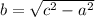 b=\sqrt{c^2-a^2}